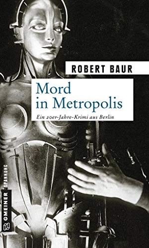 Mord in Metropolis: Kriminalroman (Zeitgeschichtliche Kriminalromane im GMEINER-Verlag)
